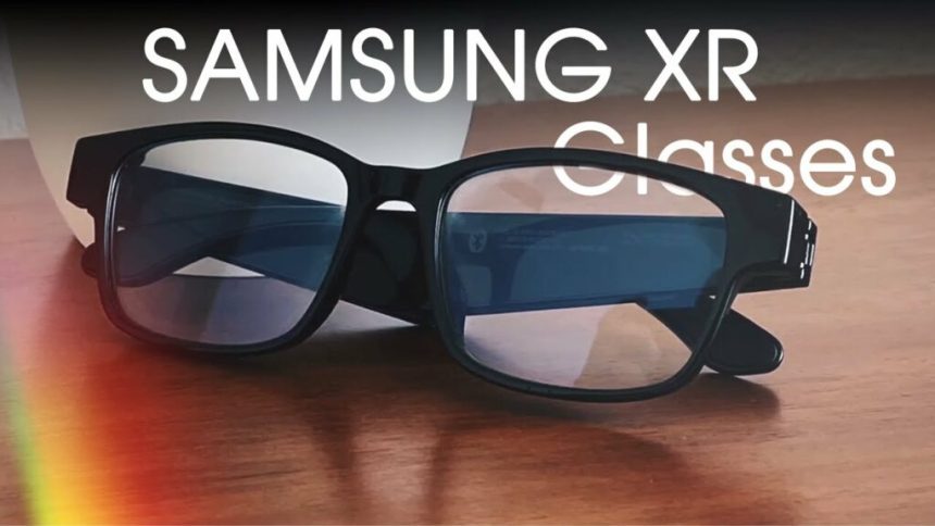  عینک هوشمند XR سامسونگ احتمالاً اواخر سال ۲۰۲۵ معرفی می‌شود